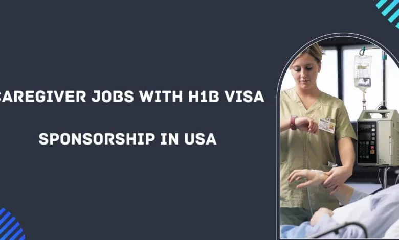 Caregiver Jobs with H1B Visa Sponsorship in USA