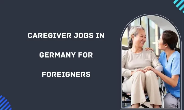 Caregiver Jobs in Germany for Foreigners