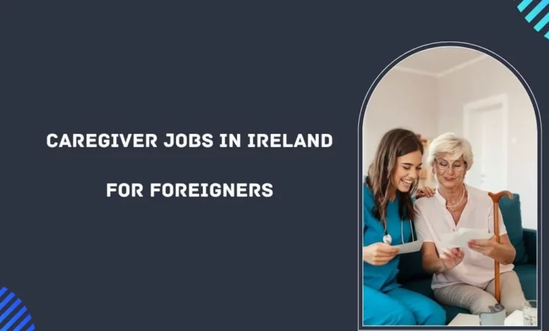 Caregiver Jobs in Ireland for Foreigners