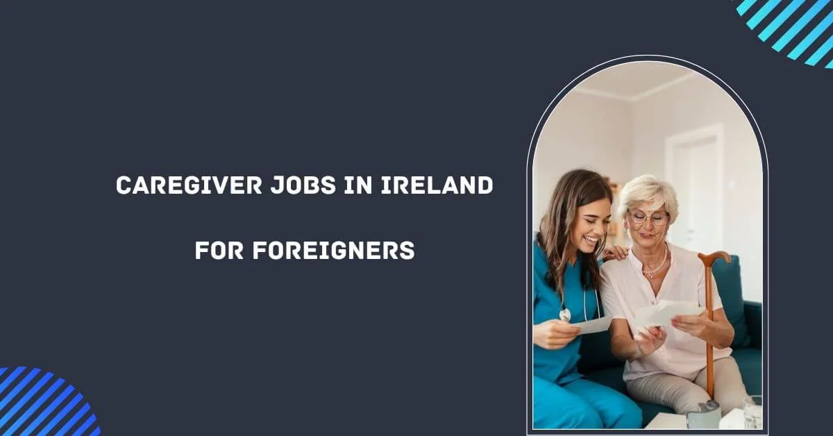 Caregiver Jobs in Ireland for Foreigners 2024 Visa Sponsorship