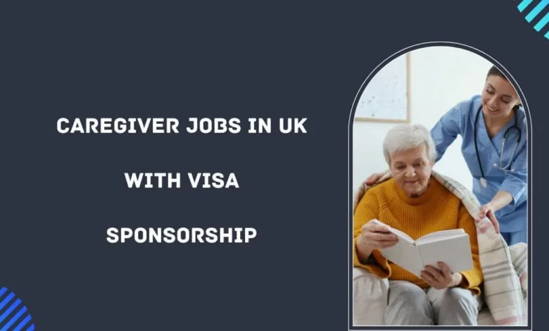 Caregiver Jobs in UK with Visa Sponsorship