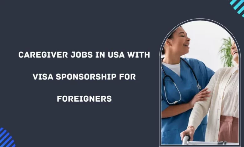 Caregiver Jobs in USA with Visa Sponsorship for Foreigners
