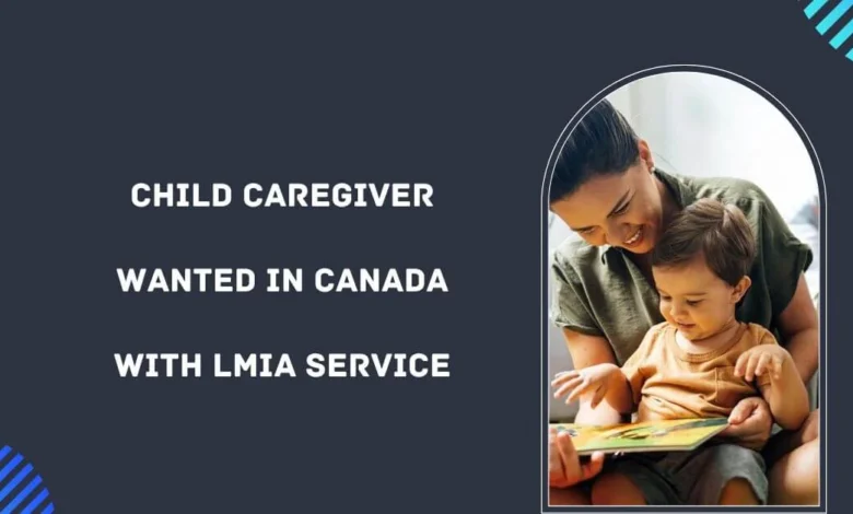 Child Caregiver Wanted in Canada with LMIA Service