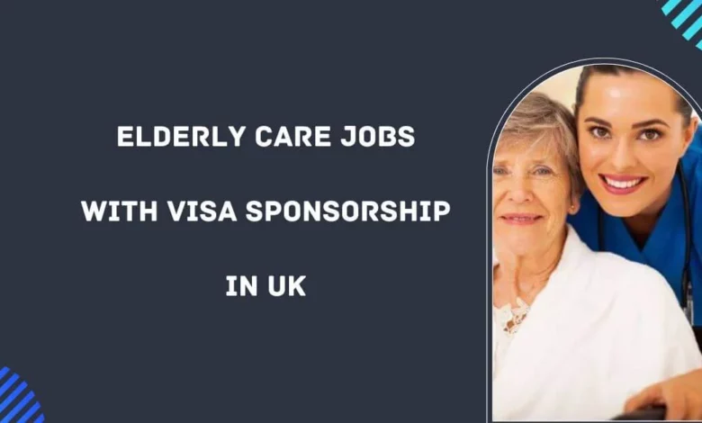 Elderly Care Jobs with Visa Sponsorship in UK