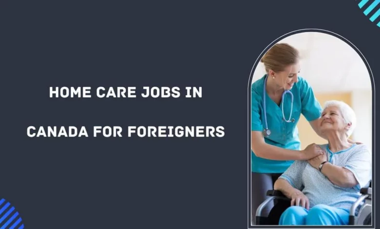 Home Care Jobs in Canada for Foreigners