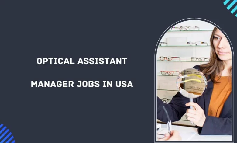 Optical Assistant Manager Jobs in USA