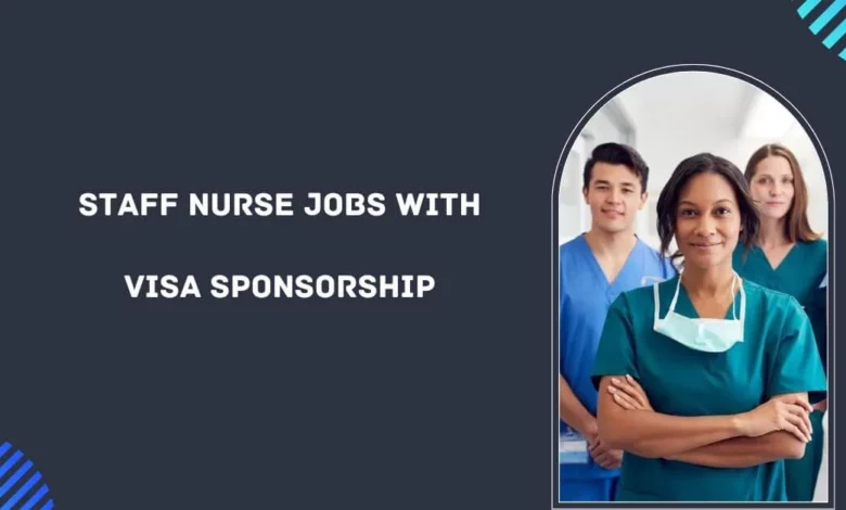 Staff Nurse Jobs with Visa Sponsorship