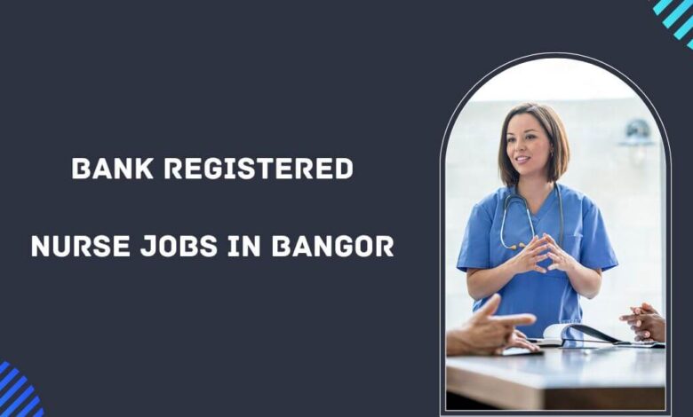 Bank Registered Nurse Jobs in Bangor