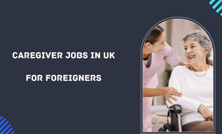 Caregiver Jobs in UK for Foreigners