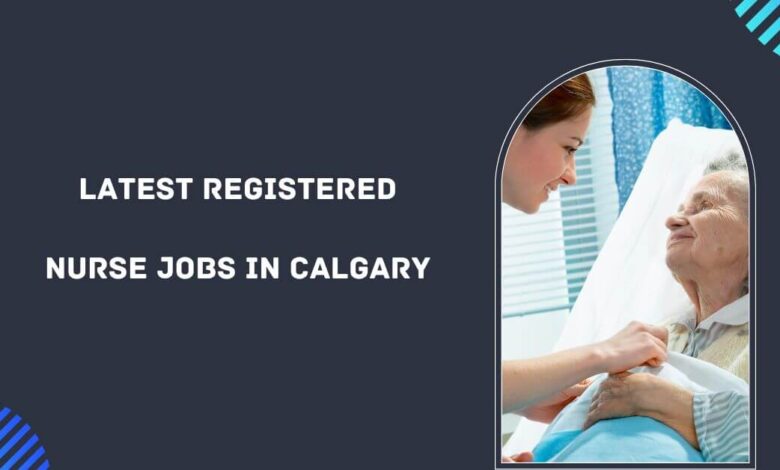 Latest Registered Nurse Jobs in Calgary