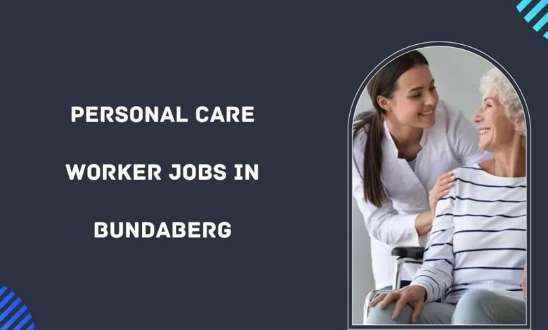Personal Care Worker jobs in Bundaberg