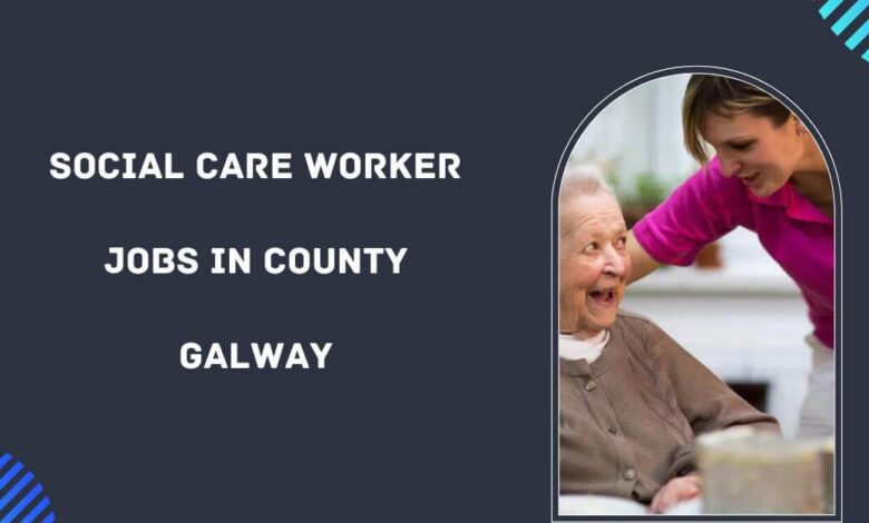 Social Care Worker Jobs in County Galway