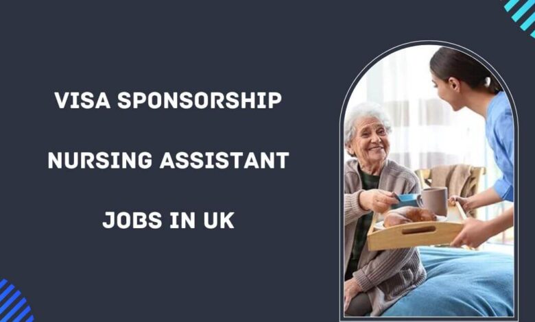 Visa Sponsorship Nursing Assistant Jobs in UK