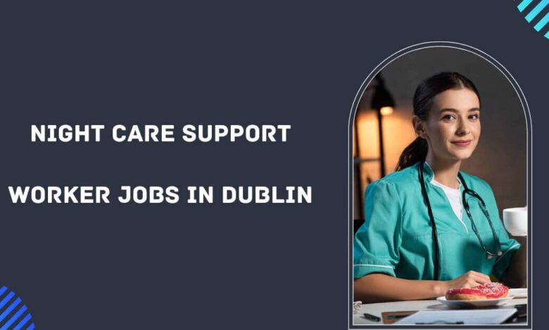 Night Care Support Worker Jobs in Dublin