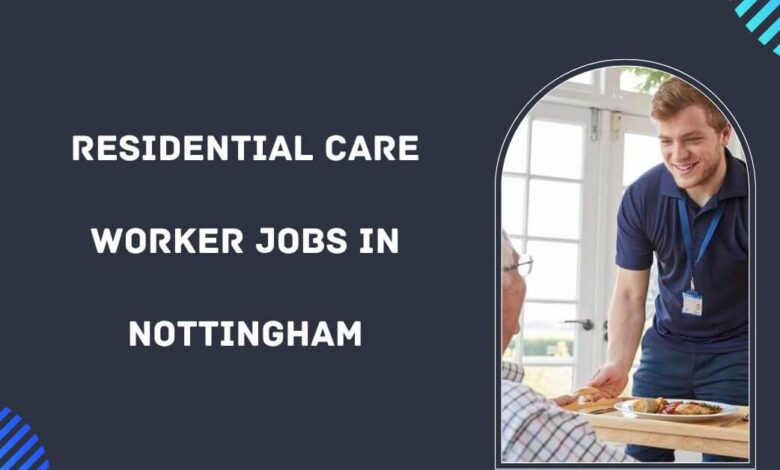 Residential Care Worker Jobs in Nottingham