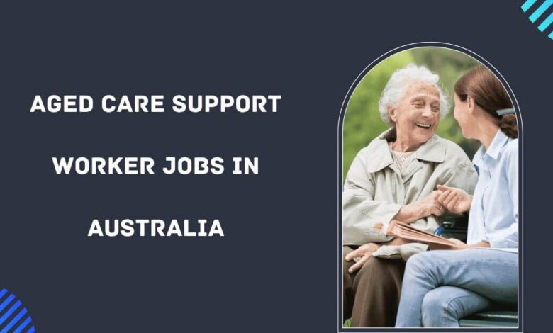 Aged Care Support Worker Jobs in Australia